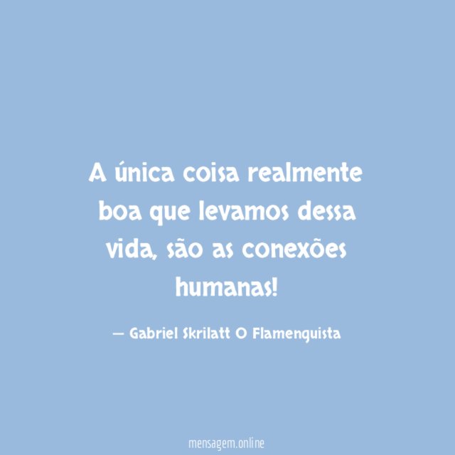 A única coisa realmente boa que levamos dessa vida