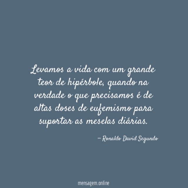 Levamos a vida com um grande teor de hipérbole