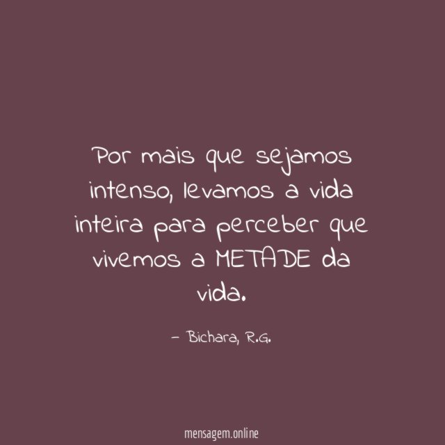 Por mais que sejamos intenso