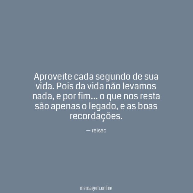 Aproveite cada segundo de sua vida