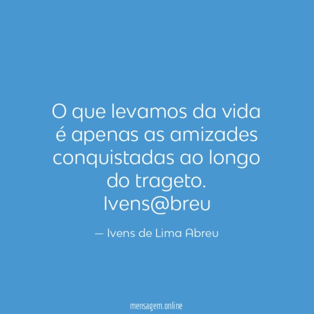 O que levamos da vida é apenas as