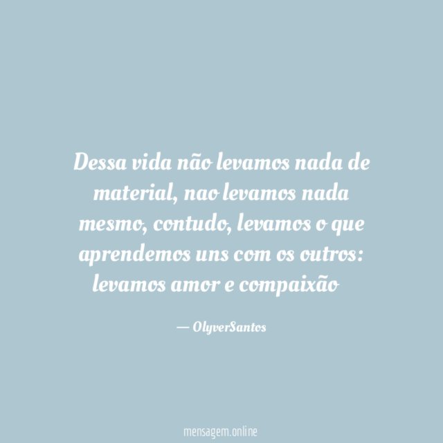 Dessa vida não levamos nada de material