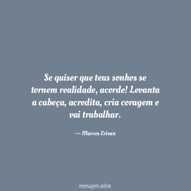 Se quiser que teus sonhos se tornem realidade