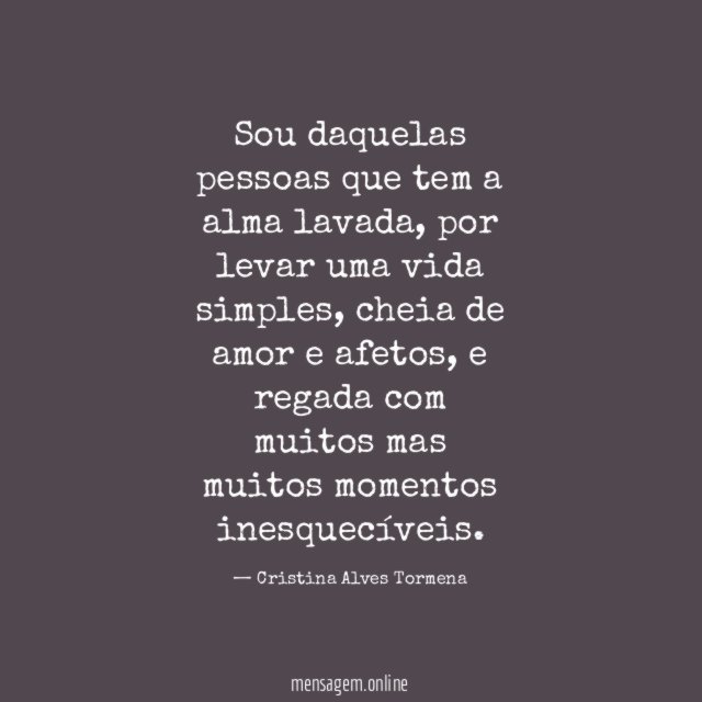 Sou daquelas pessoas que tem a alma lavada