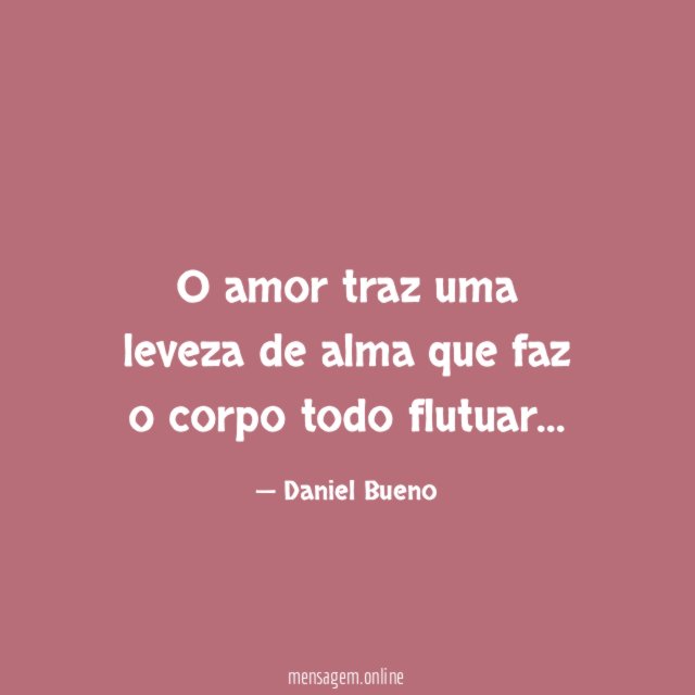 O amor traz uma leveza de alma que