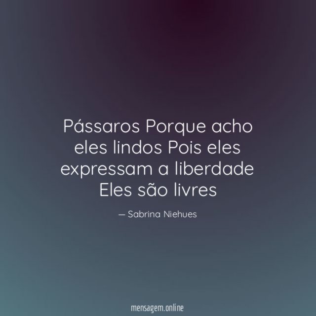 Pássaros Porque acho eles lindos Pois eles expressam a liberdade Eles