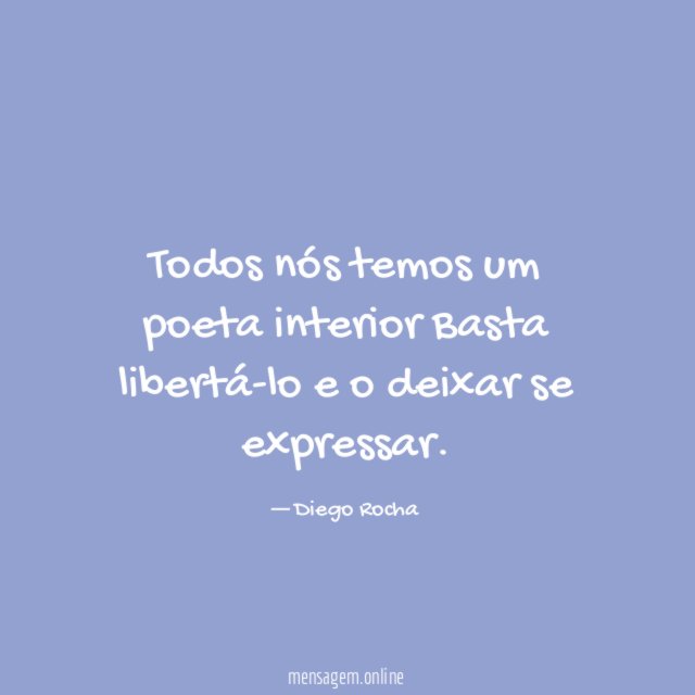 Todos nós temos um poeta interior Basta libertá-lo