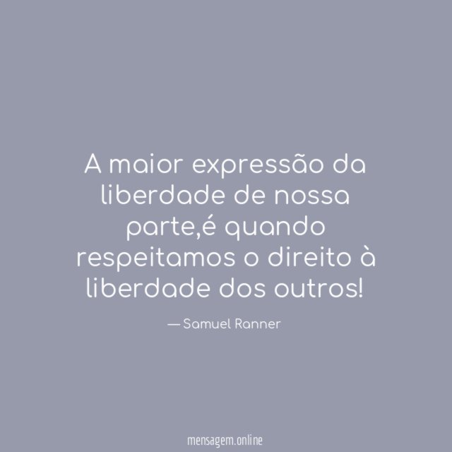 A maior expressão da liberdade de nossa parte