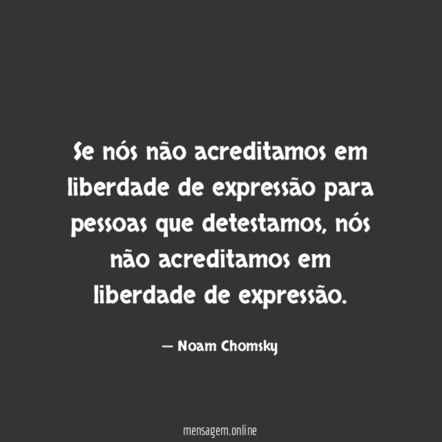 Se nós não acreditamos em liberdade de expressão