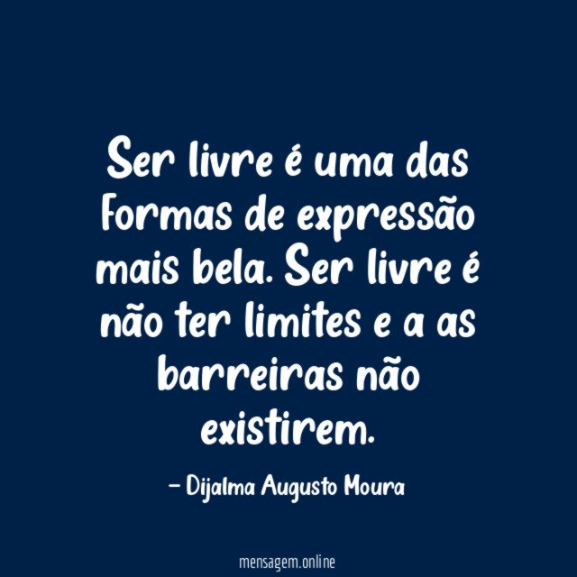 Ser livre é uma das formas de expressão mais bela