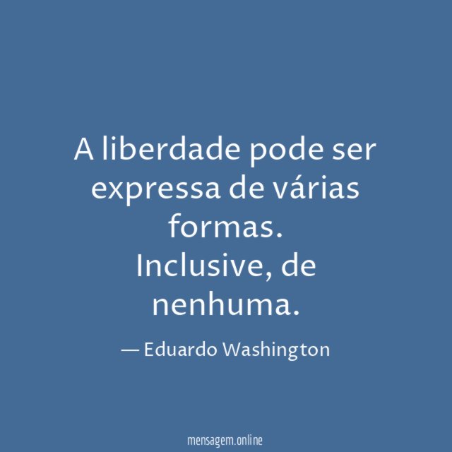 A liberdade pode ser expressa de várias formas