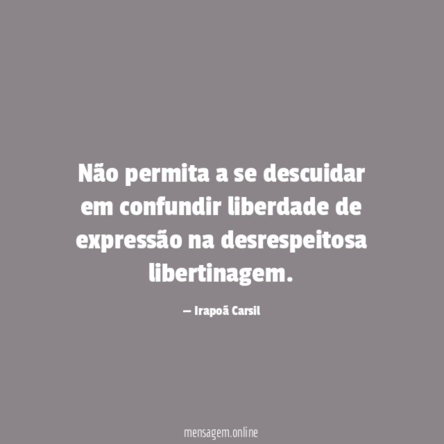 Não permita a se descuidar em confundir liberdade