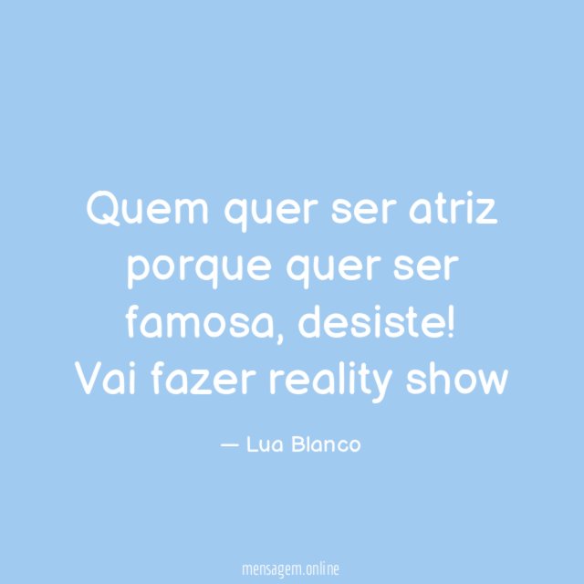 Quem quer ser atriz porque quer ser famosa