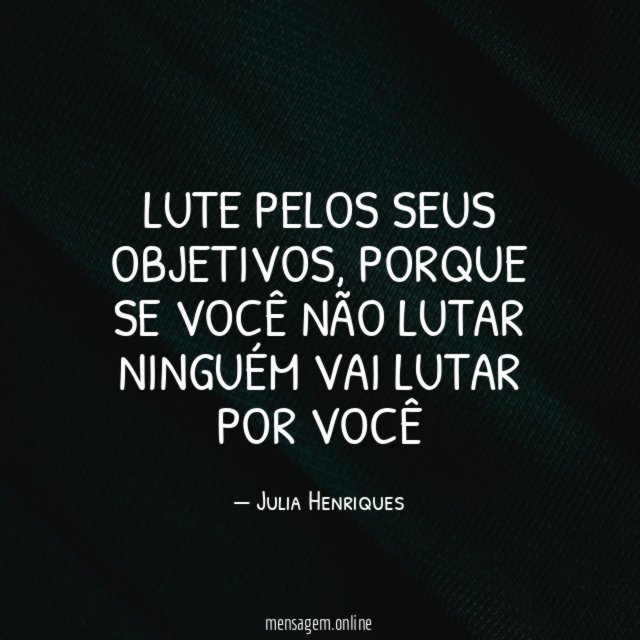 LUTE PELOS SEUS OBJETIVOS