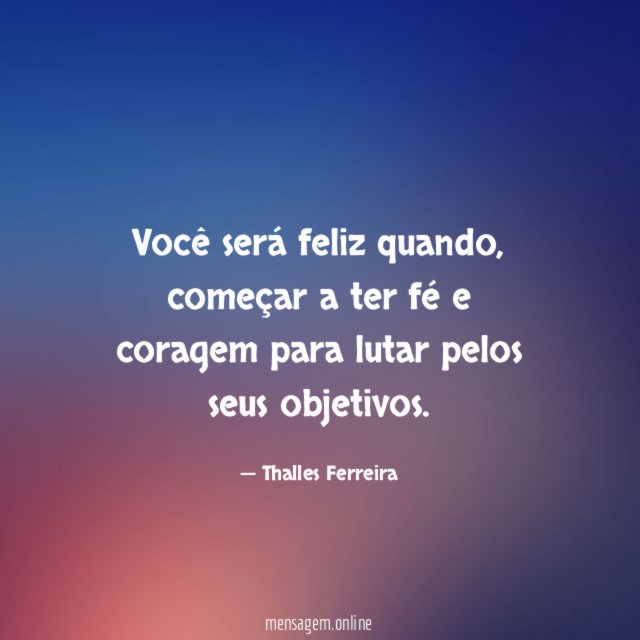 Você será feliz quando