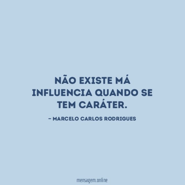 Não existe má influencia quando se tem caráter