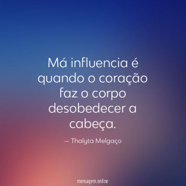 Má influencia é quando o coração faz