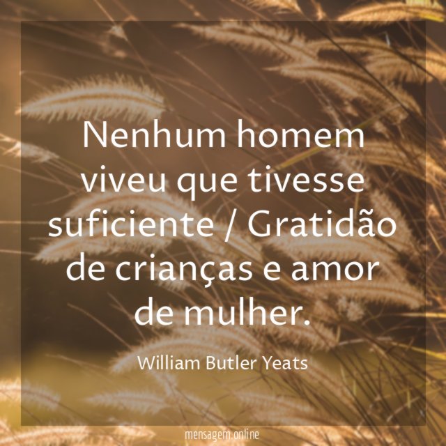 Nenhum homem viveu que tivesse suficiente / Gratidão