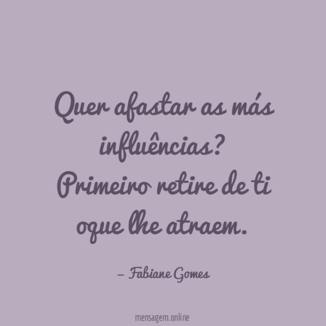 Quer afastar as más influências
