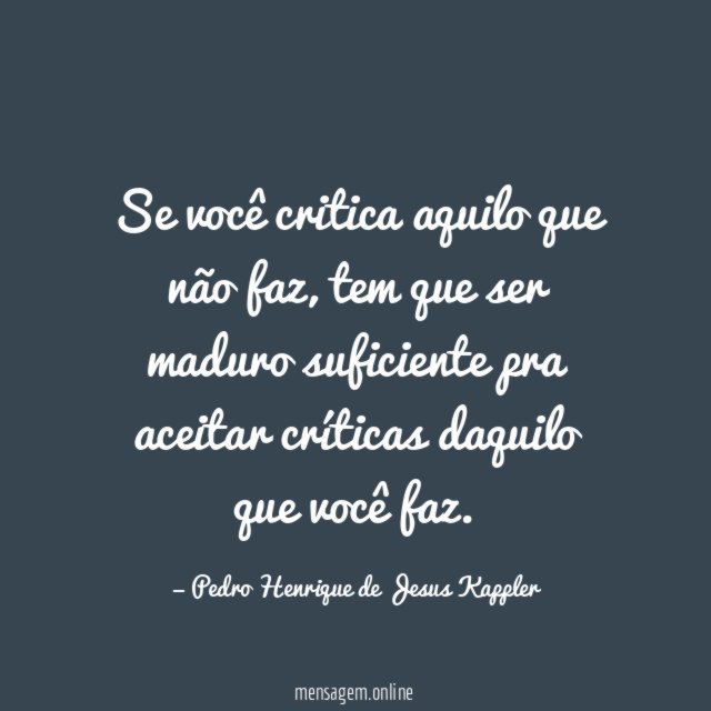 Se você critica aquilo que não faz