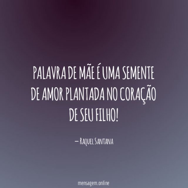 Palavra de mãe é uma semente de amor