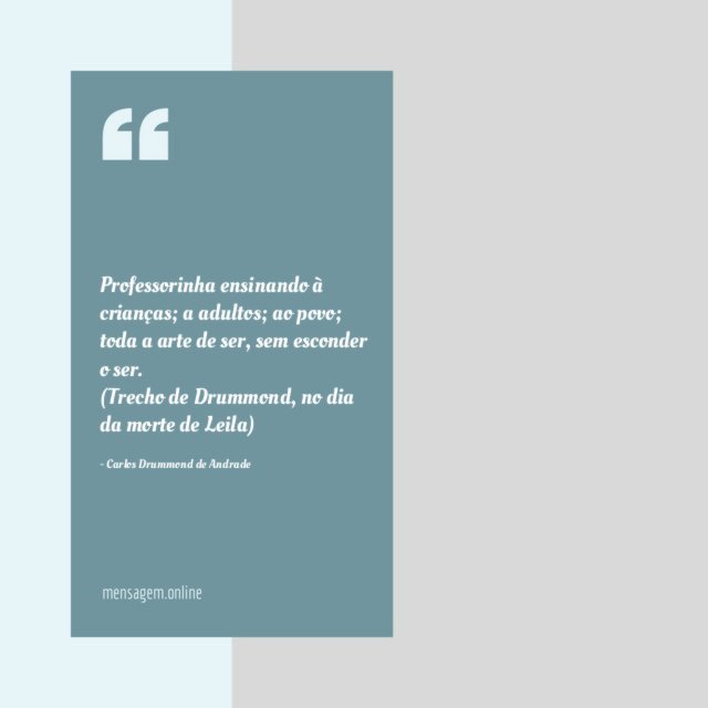 Professorinha ensinando à crianças; a adultos; ao povo;
toda a arte de ser, sem esconder o ser.