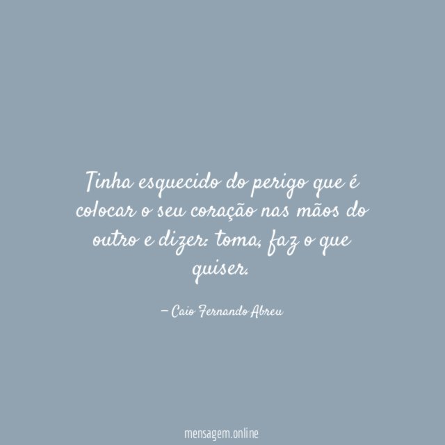 Tinha esquecido do perigo que é colocar