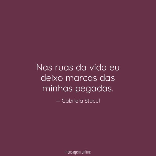 Nas ruas da vida eu deixo marcas das minhas pegadas