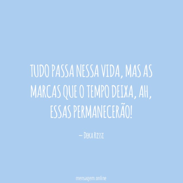Tudo passa nessa vida