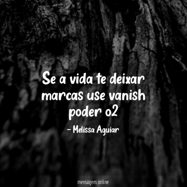 Se a vida te deixar marcas use vanish poder o2