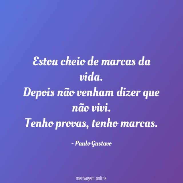 Estou cheio de marcas da vida