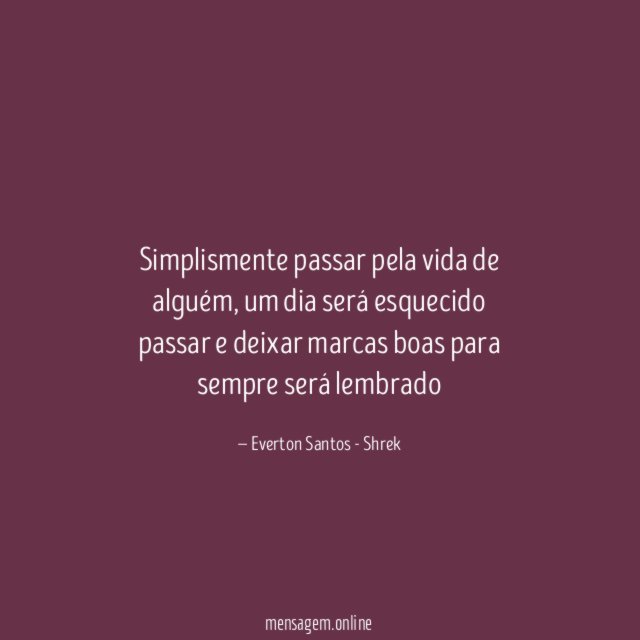Simplismente passar pela vida de alguém