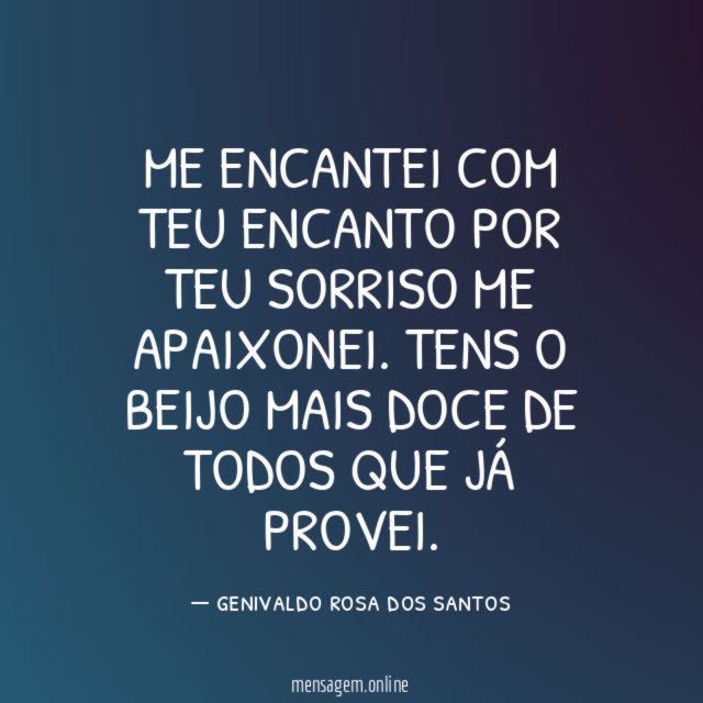 ME ENCANTEI COM TEU ENCANTO POR TEU SORRISO ME APAIXONEI