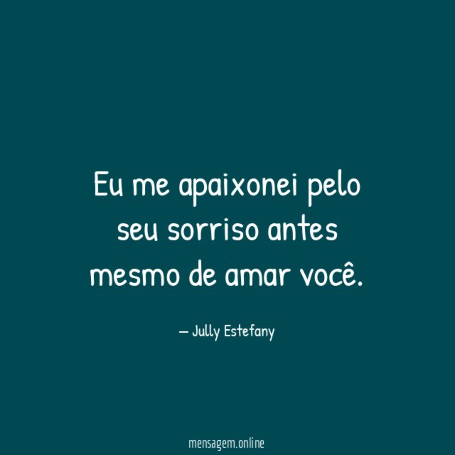 Eu me apaixonei pelo seu sorriso antes mesmo de amar você