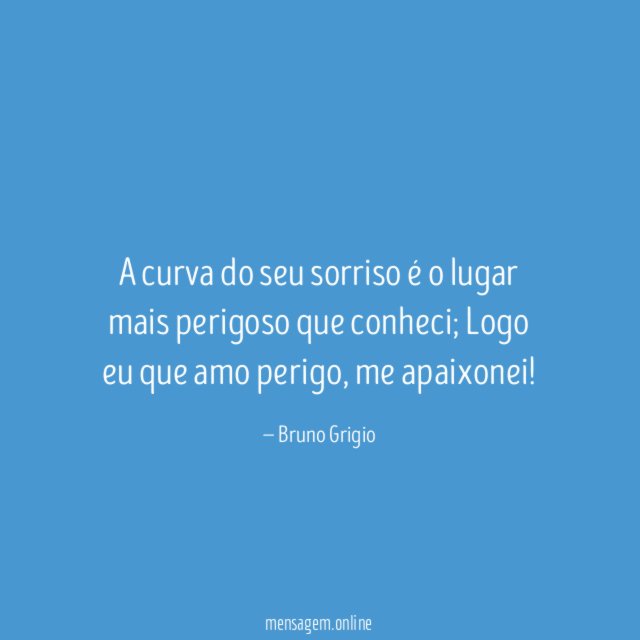 A curva do seu sorriso é o lugar mais perigoso que conheci