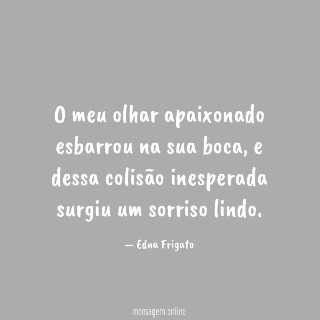 O meu olhar apaixonado esbarrou na sua boca