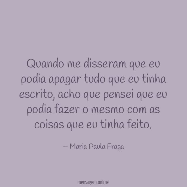 Quando me disseram que eu podia apagar tudo que eu tinha escrito
