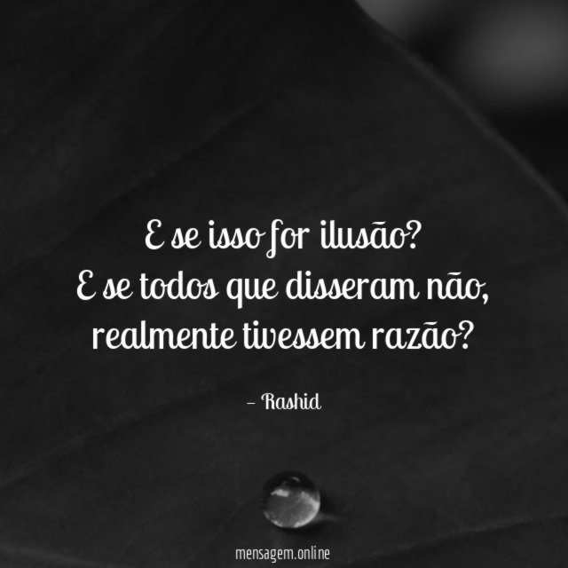 E se isso for ilusão