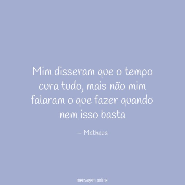 Mim disseram que o tempo cura tudo