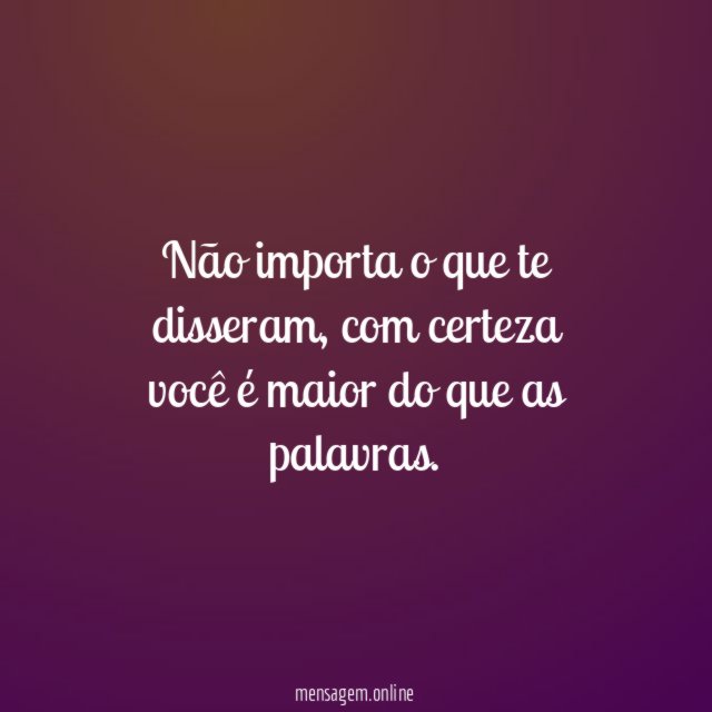 Não importa o que te disseram