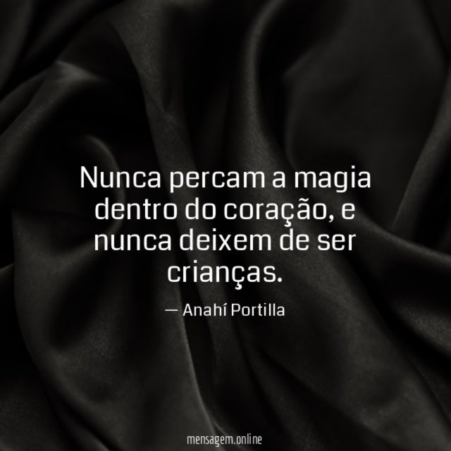 Nunca percam a magia dentro do coração