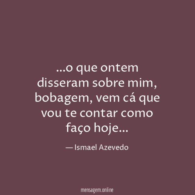 o que ontem disseram sobre mim