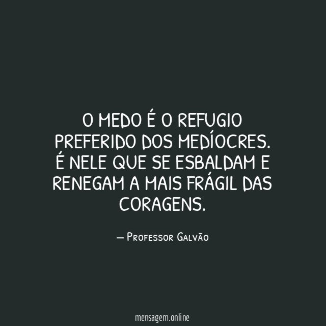 O medo é o refugio preferido dos medíocres