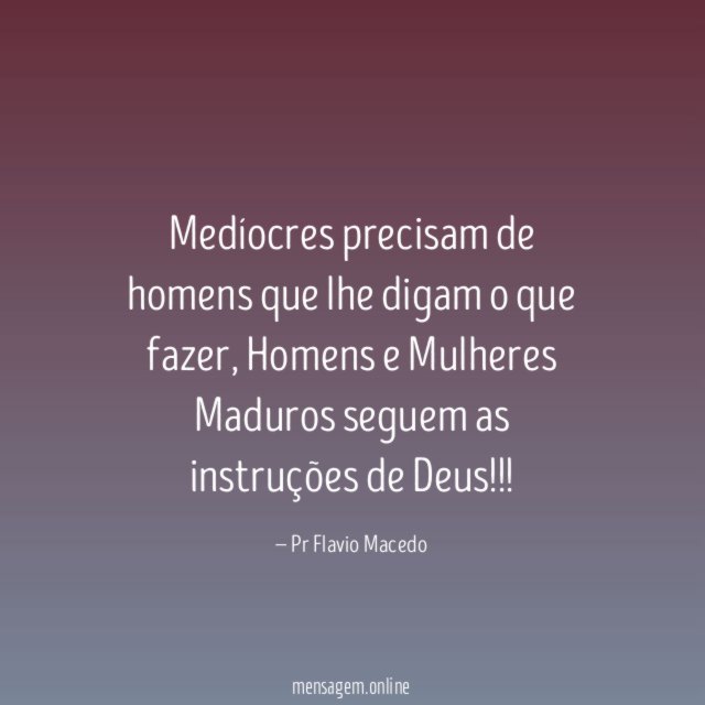 Medíocres precisam de homens que lhe digam o que fazer