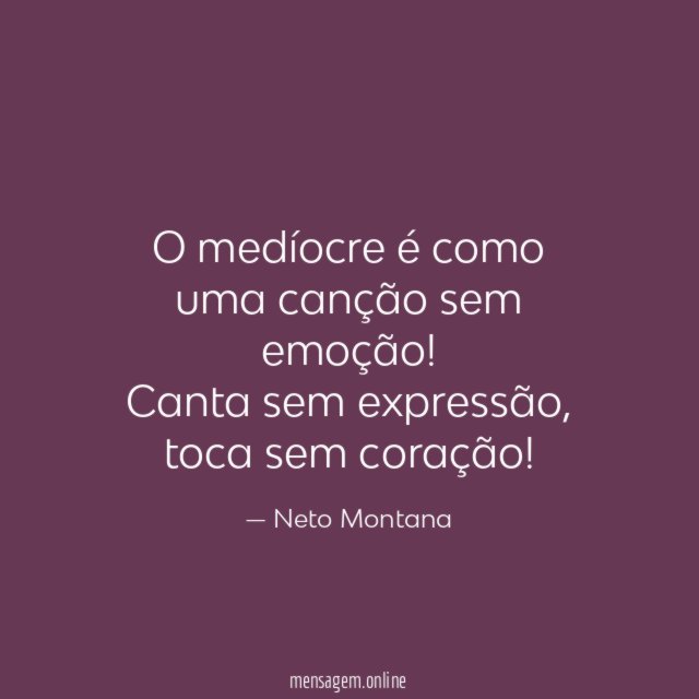 O medíocre é como uma canção sem emoção