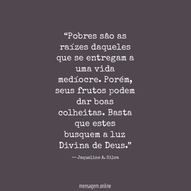 Pobres são as raízes daqueles que se entregam