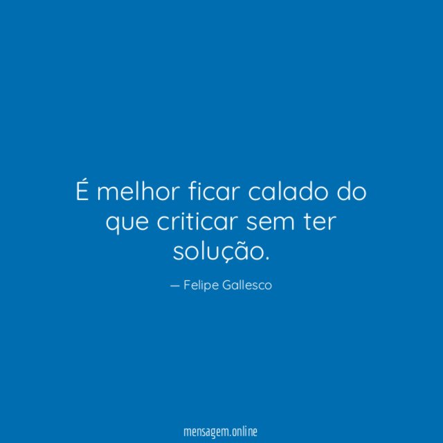 É melhor ficar calado do que criticar sem ter solução