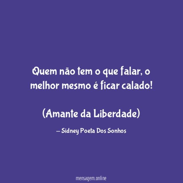 Quem não tem o que falar, o melhor mesmo é ficar calado!