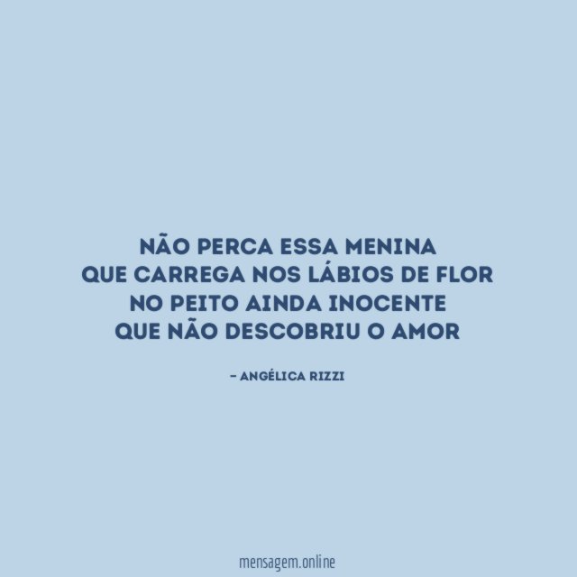 Não perca essa menina Que carrega nos lábios de