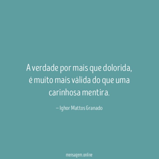 A verdade por mais que dolorida